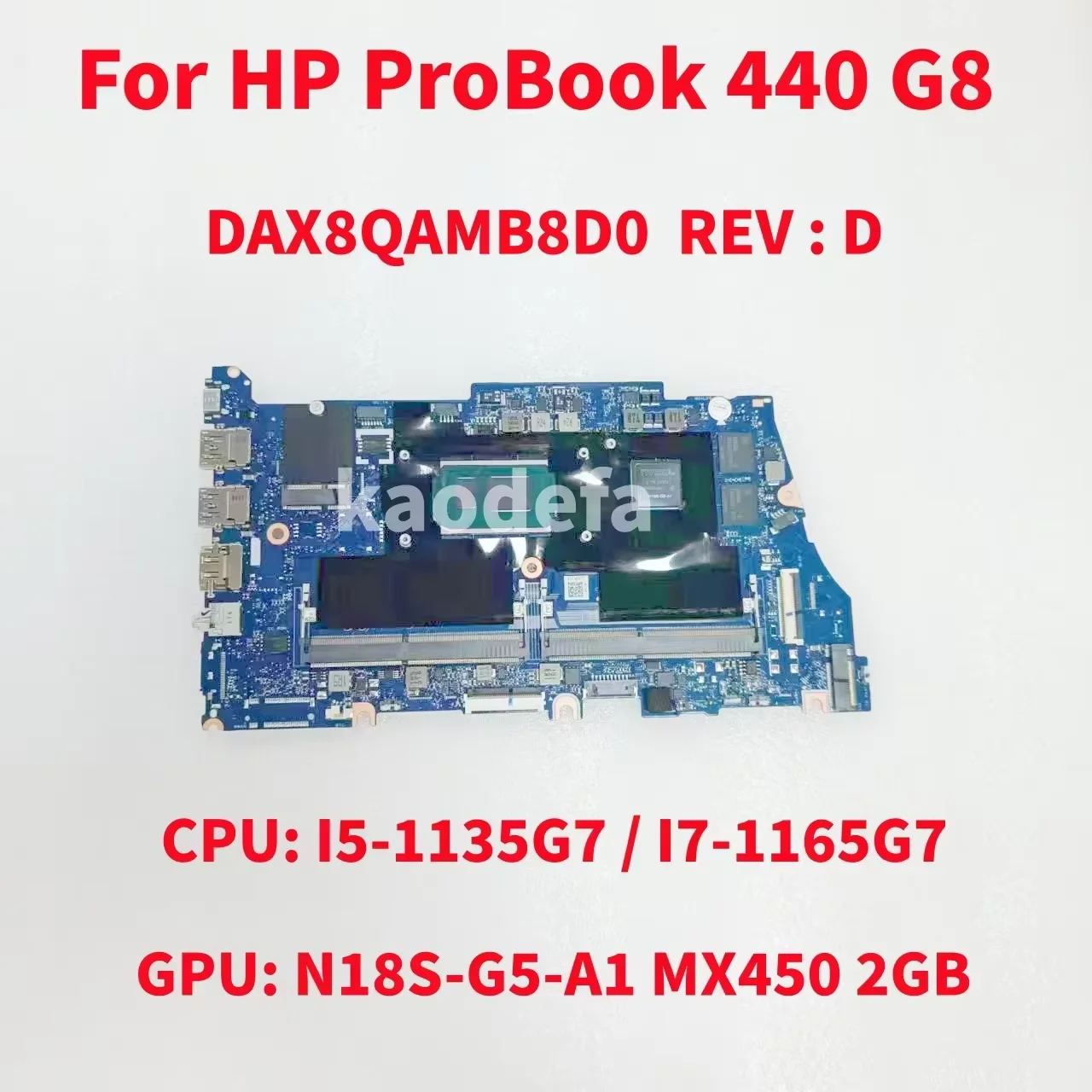 DAX8QAMB8D0 Mainboard For HP ProBook 440 G8 Laptop Motherboard CPU: I5-1135G7 I7-1165G7 GPU: MX450 2GB M42015-001 M42016-001
DAX8QAMB8D0 Mainboard For HP ProBook 440 G8 Laptop Motherboard CPU: I5-1135G7 I7-1165G7 GPU: MX450 2GB M42015-001 M42016-001