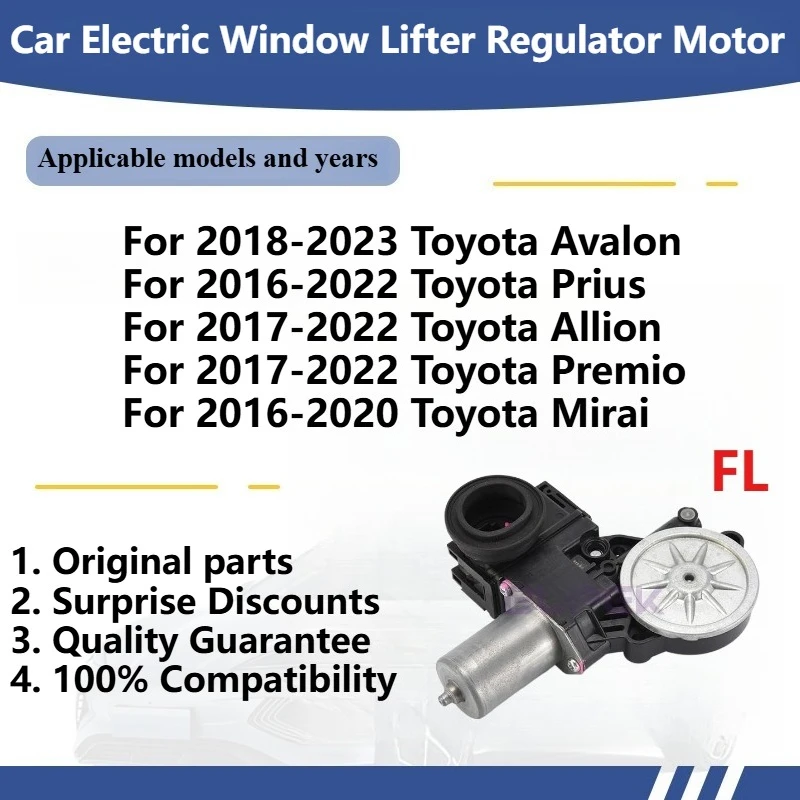 For 2017-2022 Toyota Allion/Premio/Prius 2016-2022/Mirai 2016-2020/Avalon Car Electric Window Lifter Regulator Motor Original
For 2017-2022 Toyota Allion/Premio/Prius 2016-2022/Mirai 2016-2020/Avalon Car Electric Window Lifter Regulator Motor Original