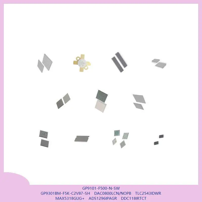 GP9101-F500-N-SW GP9301BM-F5K-C2V87-SH DAC0800LCN/NOPB TLC2543IDWR MAX5318GUG+ ADS1296IPAGR DDC118IRTCT
GP9101-F500-N-SW GP9301BM-F5K-C2V87-SH DAC0800LCN/NOPB TLC2543IDWR MAX5318GUG+ ADS1296IPAGR DDC118IRTCT