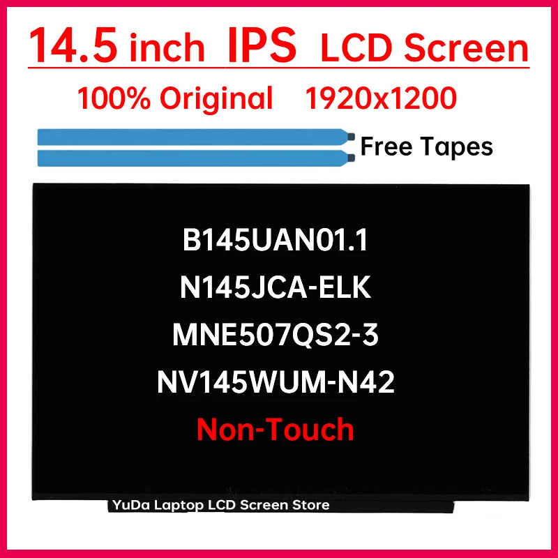 14.5" LCD Screen NV145WUM-N42 B145UAN01.1 N145JCA-ELK MNE507QS2-3 Display Matrix Panel Replacement 1920x1200 30 Pins Non-Touch
14.5" LCD Screen NV145WUM-N42 B145UAN01.1 N145JCA-ELK MNE507QS2-3 Display Matrix Panel Replacement 1920x1200 30 Pins Non-Touch