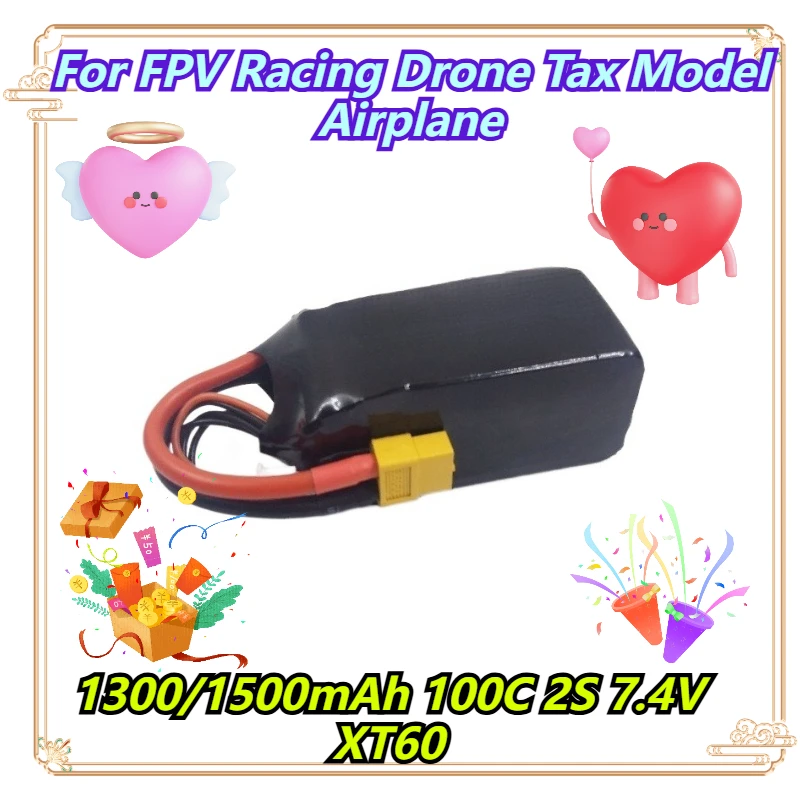 1300/1500mAh 100C 2S 7.4V XT60 For FPV Racing Drone Tax Model Airplane 
1300/1500mAh 100C 2S 7.4V XT60 For FPV Racing Drone Tax Model Airplane