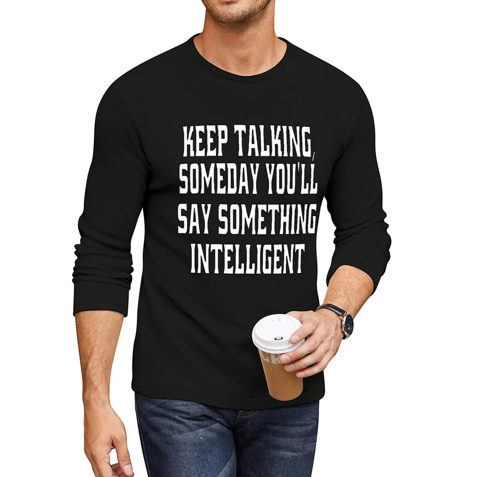 Funny Sarcastic Humor Keep Talking, Someday You'll Say Something Intelligent! Long T-Shirt sweat shirts fitted t shirts for men
Funny Sarcastic Humor Keep Talking, Someday You'll Say Something Intelligent! Long T-Shirt sweat shirts fitted t shirts for men
