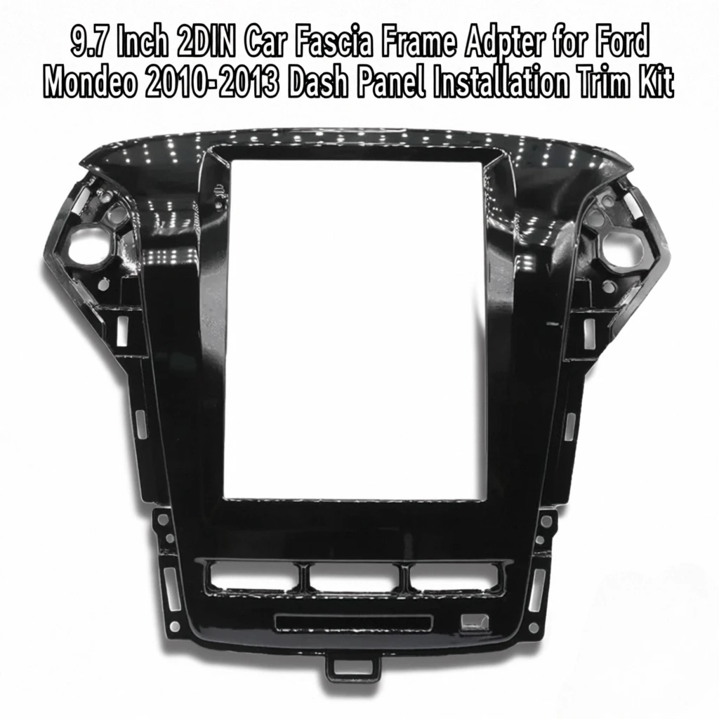 9.7 Inch 2DIN Car Fascia Frame Adapter for Ford Mondeo 2010-2013 Dash Panel Installation Trim Kit
9.7 Inch 2DIN Car Fascia Frame Adapter for Ford Mondeo 2010-2013 Dash Panel Installation Trim Kit