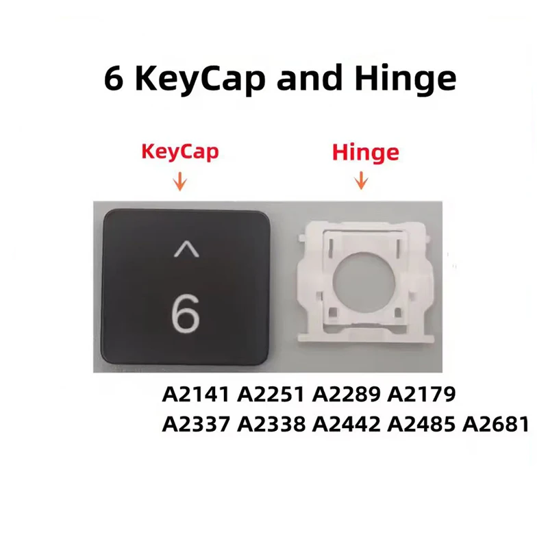 Replacement Individual 6 Key Cap and Hinges for MacBook Pro/Air A2141 A2289 A2251 A2179 A2337 A2338 A2442 A2485 A2681
Replacement Individual 6 Key Cap and Hinges for MacBook Pro/Air A2141 A2289 A2251 A2179 A2337 A2338 A2442 A2485 A2681