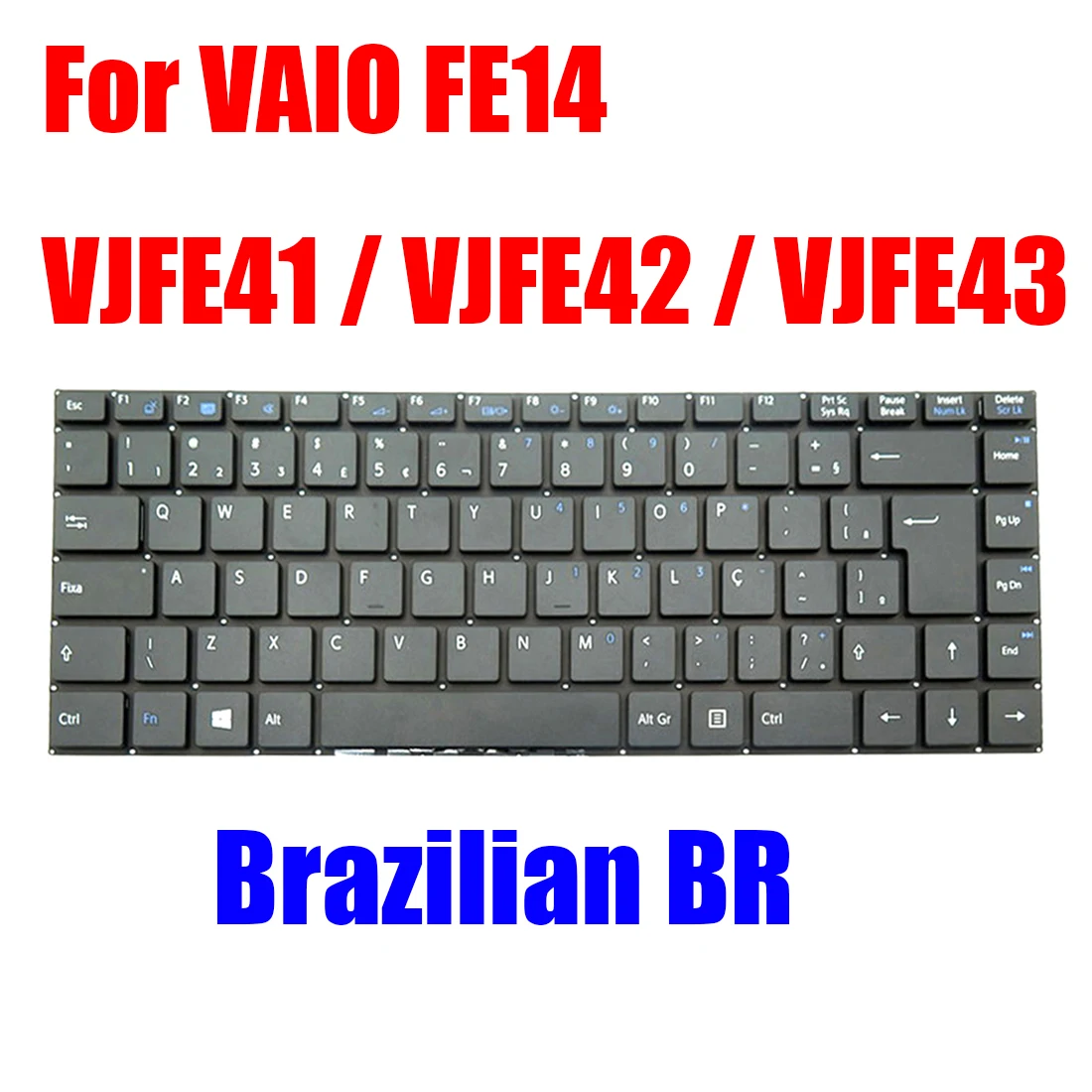 Brazilian BR For VAIO FE14 VJFE41F11X VJFE42F11X VJFE43F11X Laptop Keyboard Black Without Backlit
Brazilian BR For VAIO FE14 VJFE41F11X VJFE42F11X VJFE43F11X Laptop Keyboard Black Without Backlit
