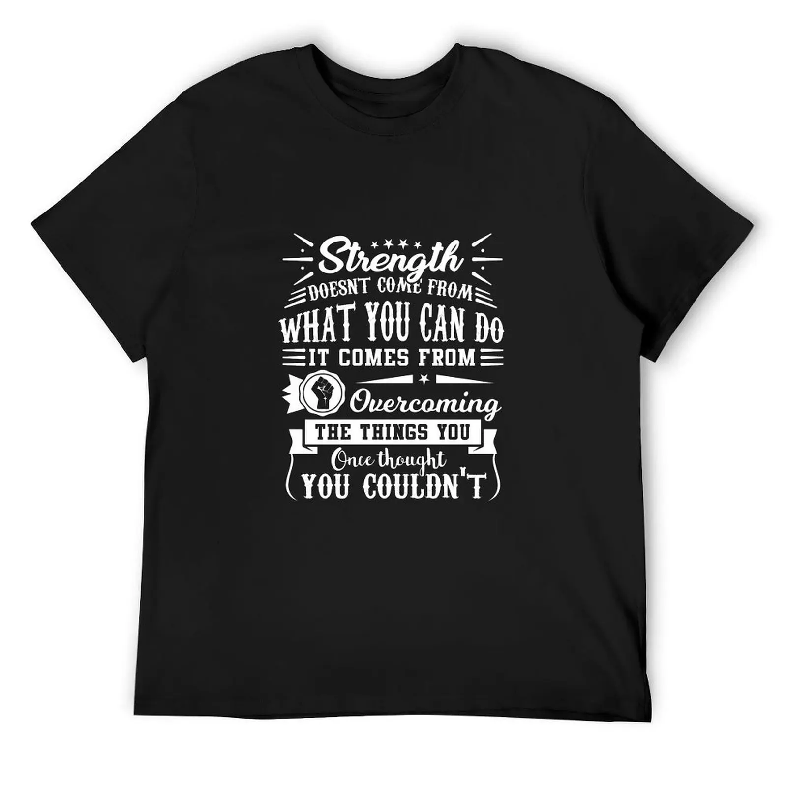 Strength doesn't come from what you can do. It comes from overcoming the things you once thought you couldn't. T-Shirt
Strength doesn't come from what you can do. It comes from overcoming the things you once thought you couldn't. T-Shirt