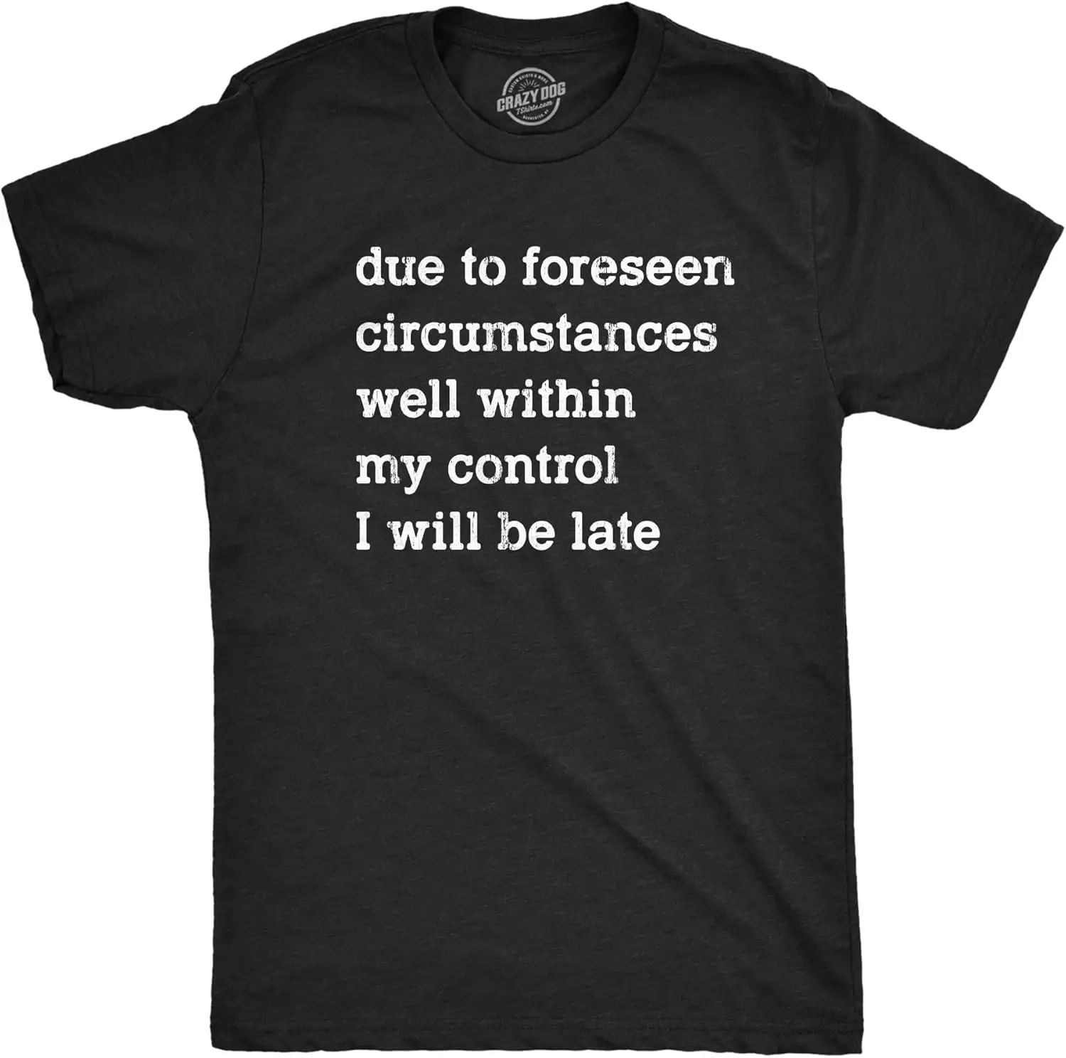 Mens Due to Forseen Circumstances I Will Be Late T Shirt Funny Sarcastic Text Graphic Tee for Guys
Mens Due to Forseen Circumstances I Will Be Late T Shirt Funny Sarcastic Text Graphic Tee for Guys