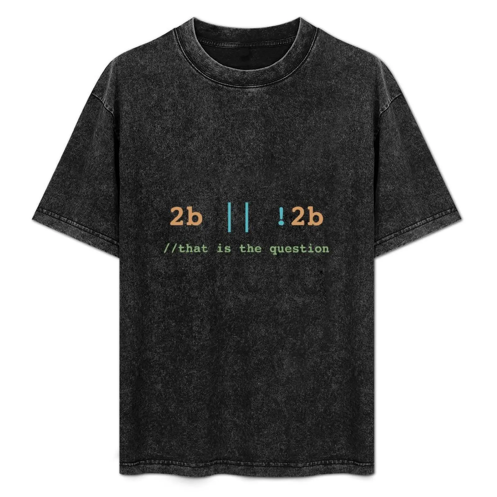 2B or !2B That is the Question T-Shirt Big and Tall Gym T-Shirt
2B or !2B That is the Question T-Shirt Big and Tall Gym T-Shirt
