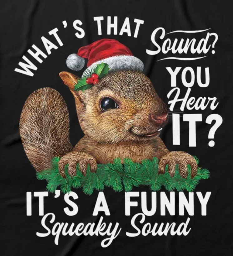 It's A Funny Squeaky Sound Funny Christmas Squir Xmas Gift T-Shirt 100% Cotton O-Neck Short Sleeve Casual Mens Tshirt Size S-3XL
It's A Funny Squeaky Sound Funny Christmas Squir Xmas Gift T-Shirt 100% Cotton O-Neck Short Sleeve Casual Mens Tshirt Size S-3XL