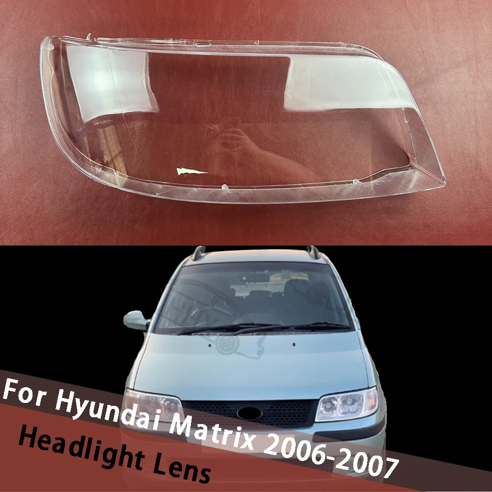 For Hyundai Matrix 2006 2007 Headlight Lens Cover Transparent Lampshade Headlamp Shell Plexiglass Auto Replacement Parts
For Hyundai Matrix 2006 2007 Headlight Lens Cover Transparent Lampshade Headlamp Shell Plexiglass Auto Replacement Parts