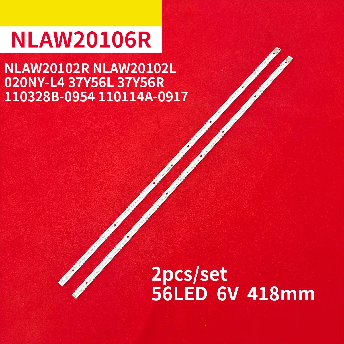 2Pcs/1Set LED Backlight Strip for NLAW20102R NLAW20102L NLAW20106R NLAW20106L 020NY-L4 37Y56L 37Y56R 110328B-0954 110114A-0917
2Pcs/1Set LED Backlight Strip for NLAW20102R NLAW20102L NLAW20106R NLAW20106L 020NY-L4 37Y56L 37Y56R 110328B-0954 110114A-0917