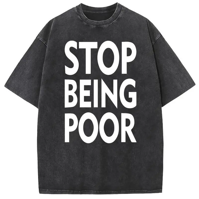 Stop Being Poor T-shirt, Funny Sarcastic Graphic Tee, Men's Women's Vintage Washed Oversized Tops, Retro Hip Hop Streetwear
Stop Being Poor T-shirt, Funny Sarcastic Graphic Tee, Men's Women's Vintage Washed Oversized Tops, Retro Hip Hop Streetwear