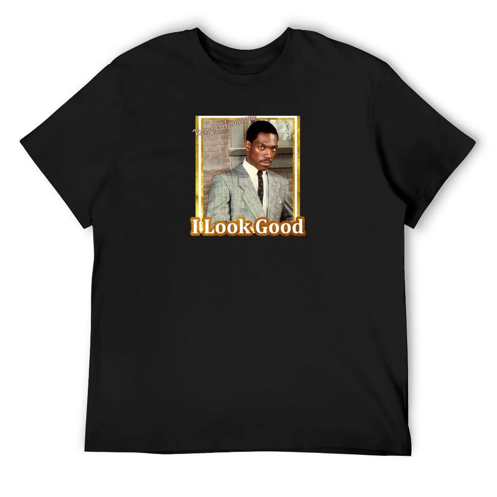 Reggie Hammond I Look Good T-Shirt funny shirt cotton graphic shirts essential t shirt mens graphic t-shirts big and tall
Reggie Hammond I Look Good T-Shirt funny shirt cotton graphic shirts essential t shirt mens graphic t-shirts big and tall