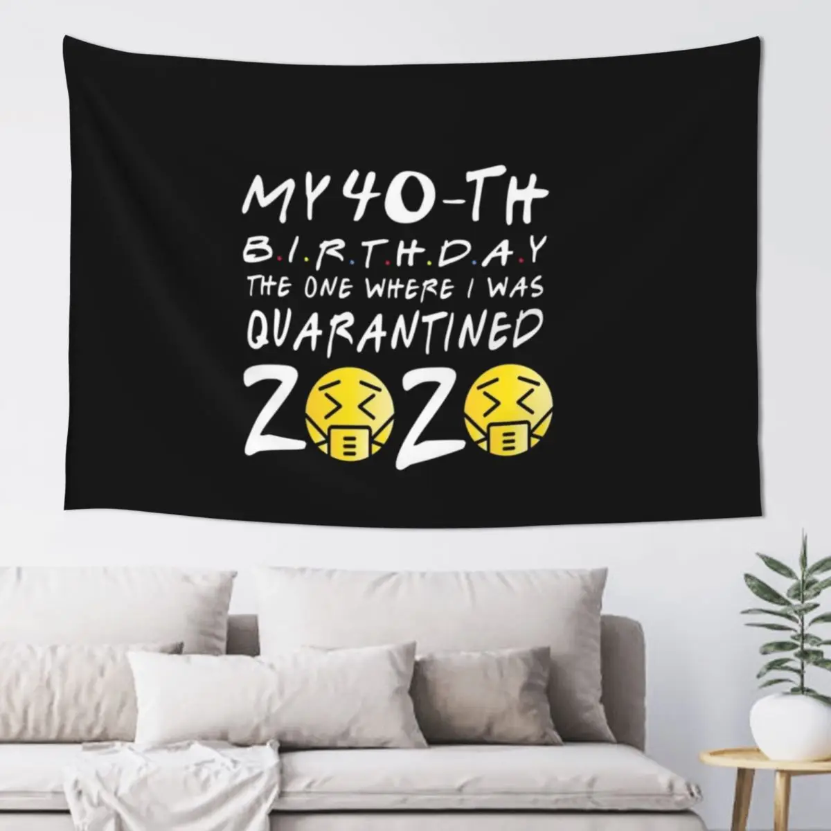My 40th Birthday The One Where I was Quarantined 2020 Tapestry Room Ornaments Cute Room Decor Tapestry
My 40th Birthday The One Where I was Quarantined 2020 Tapestry Room Ornaments Cute Room Decor Tapestry