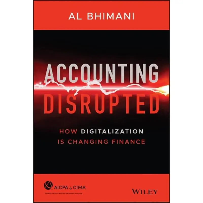 Accounting Disrupted How Digitalization Is Changing Finance Al Bhimani John Wiley 9781119720065 Book
Accounting Disrupted How Digitalization Is Changing Finance Al Bhimani John Wiley 9781119720065 Book