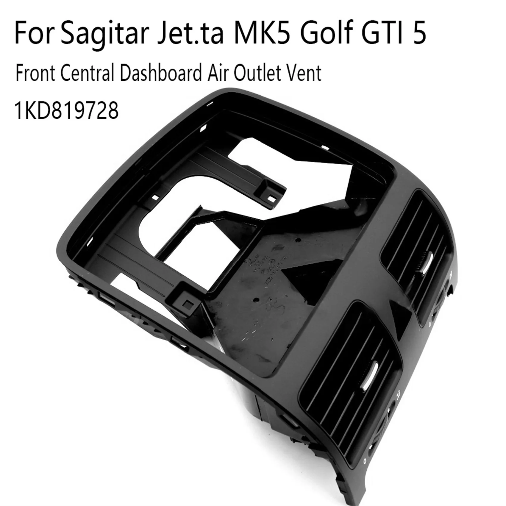 Car Front Central Dashboard Air Outlet Vent for VW Sagitar Jetta MK5 Golf GTI 5 1KD819728
Car Front Central Dashboard Air Outlet Vent for VW Sagitar Jetta MK5 Golf GTI 5 1KD819728