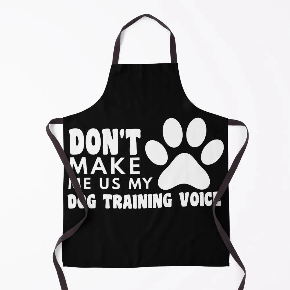 dont make me use my dog training voice funny dogs quotes for dog lover Apron Ladies Hairdresser chefs Apron
dont make me use my dog training voice funny dogs quotes for dog lover Apron Ladies Hairdresser chefs Apron