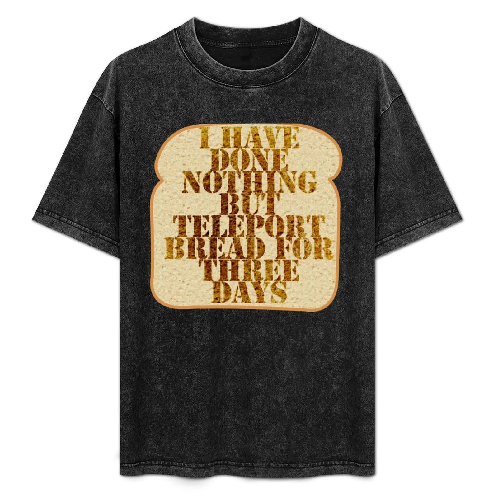 I have done nothing but Teleport Bread for three days. T-Shirt Worker Basic Short Sleeve Tee
I have done nothing but Teleport Bread for three days. T-Shirt Worker Basic Short Sleeve Tee