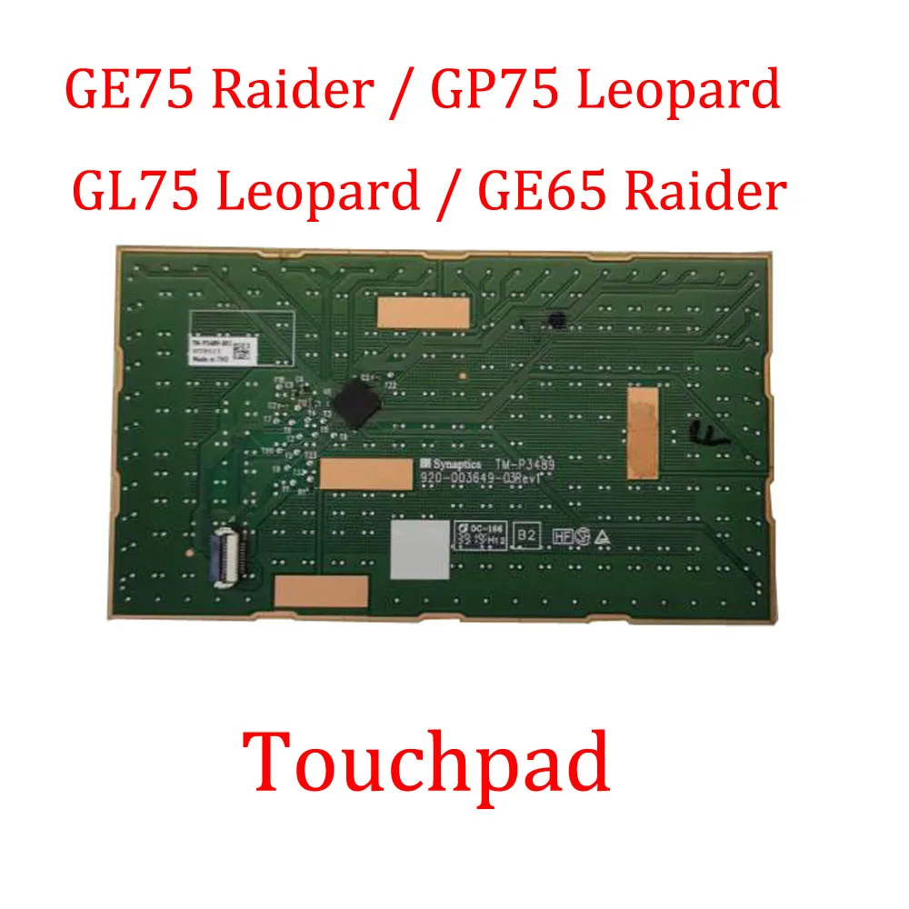Touchpad For MSI GE75 Raider / GP75 Leopard / GL75 / GL75 Leopard / GE65 Raider 9SC 9SD 9SE 10SC 10SD 10SE 10S New
Touchpad For MSI GE75 Raider / GP75 Leopard / GL75 / GL75 Leopard / GE65 Raider 9SC 9SD 9SE 10SC 10SD 10SE 10S New