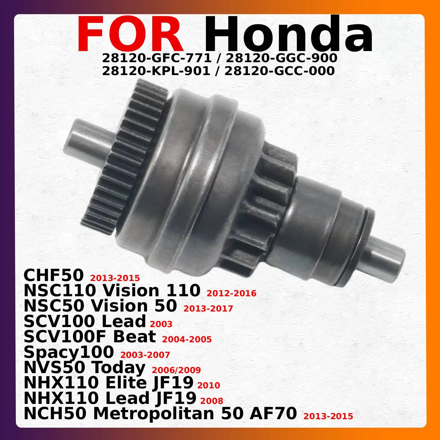 For Honda NHX110 NCH50 CHF50 NSC110 NSC50 SCV100F Starter Drive Bendix 28120-GFC-771 28120-GGC-900 28120-KPL-901 28120-GCC-000
For Honda NHX110 NCH50 CHF50 NSC110 NSC50 SCV100F Starter Drive Bendix 28120-GFC-771 28120-GGC-900 28120-KPL-901 28120-GCC-000