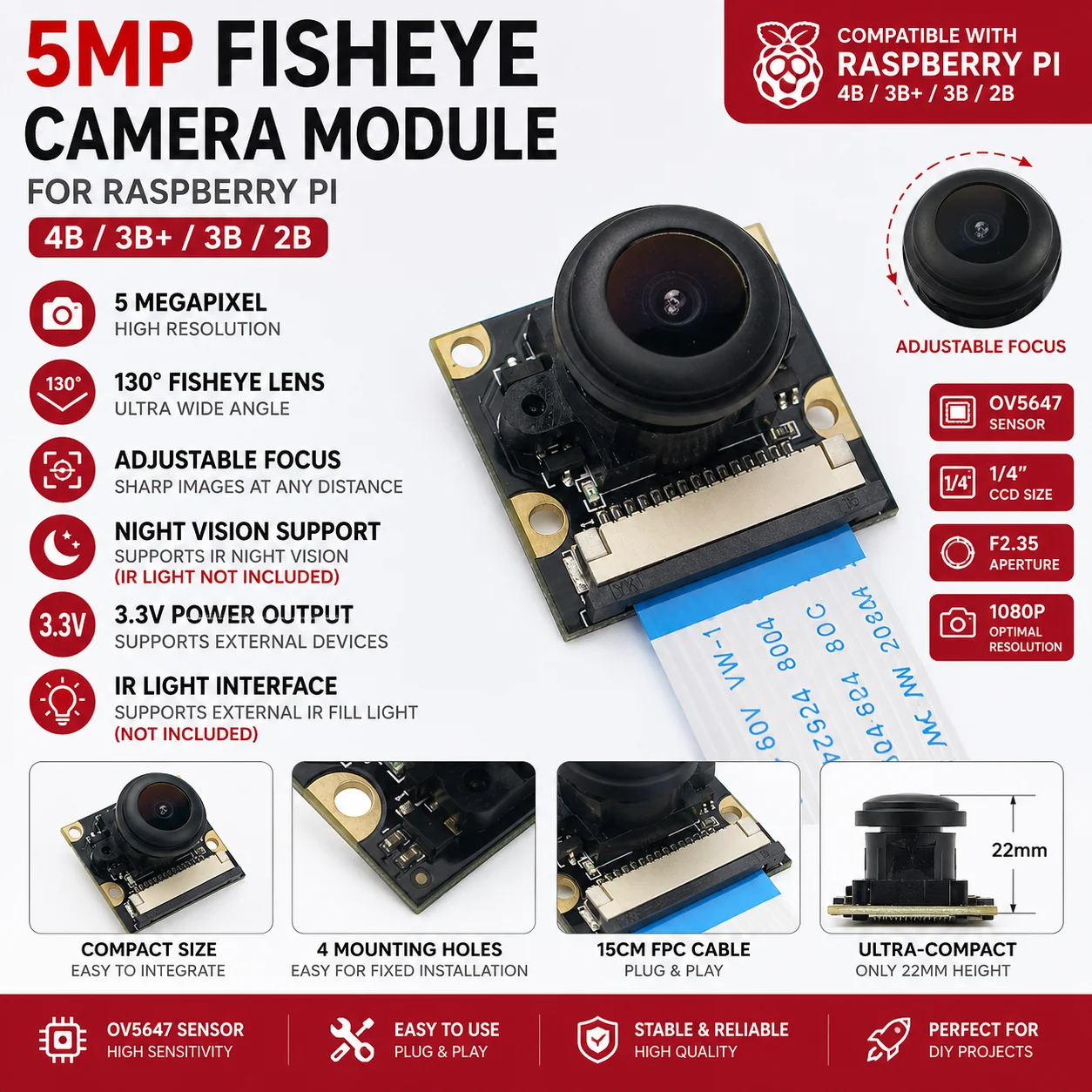5MP OV5647 Fisheye Camera Module for Raspberry Pi 4B 3B+ 3B 2B, 130° Wide Angle Adjustable Focus, IR Night Vision Support
5MP OV5647 Fisheye Camera Module for Raspberry Pi 4B 3B+ 3B 2B, 130° Wide Angle Adjustable Focus, IR Night Vision Support
