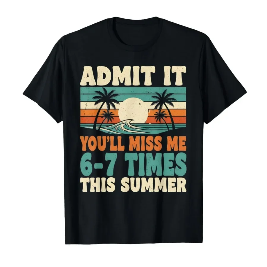 Admit It You'll Miss Me 6-7 Times This Summer Funny Last Day T-shirt For Men Women 100% Cotton T Shirts Short Sleeve Tops 0501-3
Admit It You'll Miss Me 6-7 Times This Summer Funny Last Day T-shirt For Men Women 100% Cotton T Shirts Short Sleeve Tops 0501-3