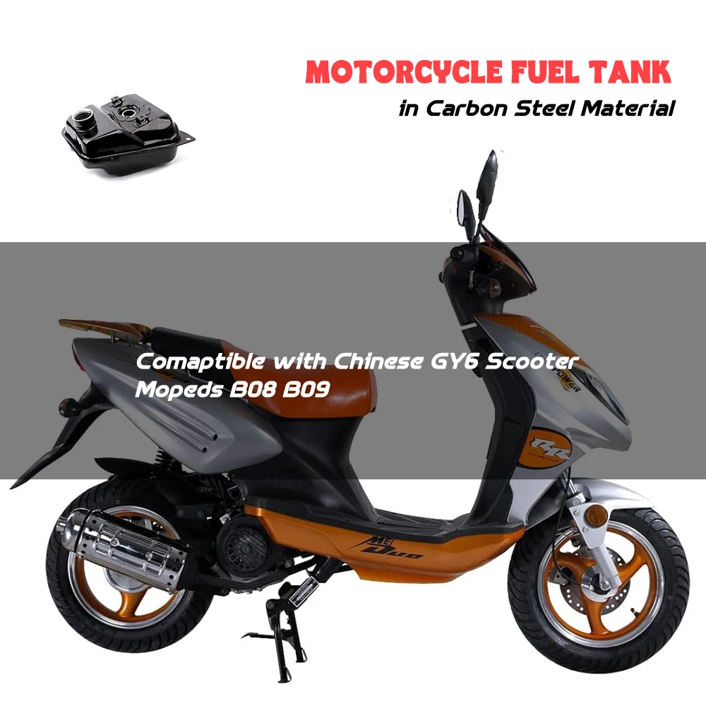 Motorcycle Fuel Tank in Carbon Steel Material Comaptible with Chinese GY6 Scooter Mopeds B08 B09
Motorcycle Fuel Tank in Carbon Steel Material Comaptible with Chinese GY6 Scooter Mopeds B08 B09
