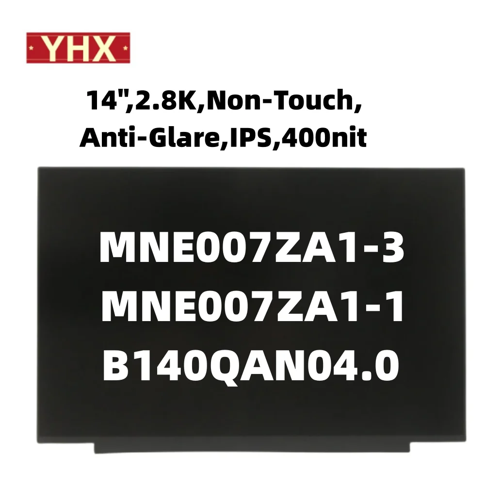 MNE007ZA1-3 MNE007ZA1-1 B140QAN04.0 LCD Screen 14",2.8K,Non-Touch, Anti-Glare,IPS,400nit 2880X1880 40PIN 100% SRGB 5D11D19217 A+
MNE007ZA1-3 MNE007ZA1-1 B140QAN04.0 LCD Screen 14",2.8K,Non-Touch, Anti-Glare,IPS,400nit 2880X1880 40PIN 100% SRGB 5D11D19217 A+