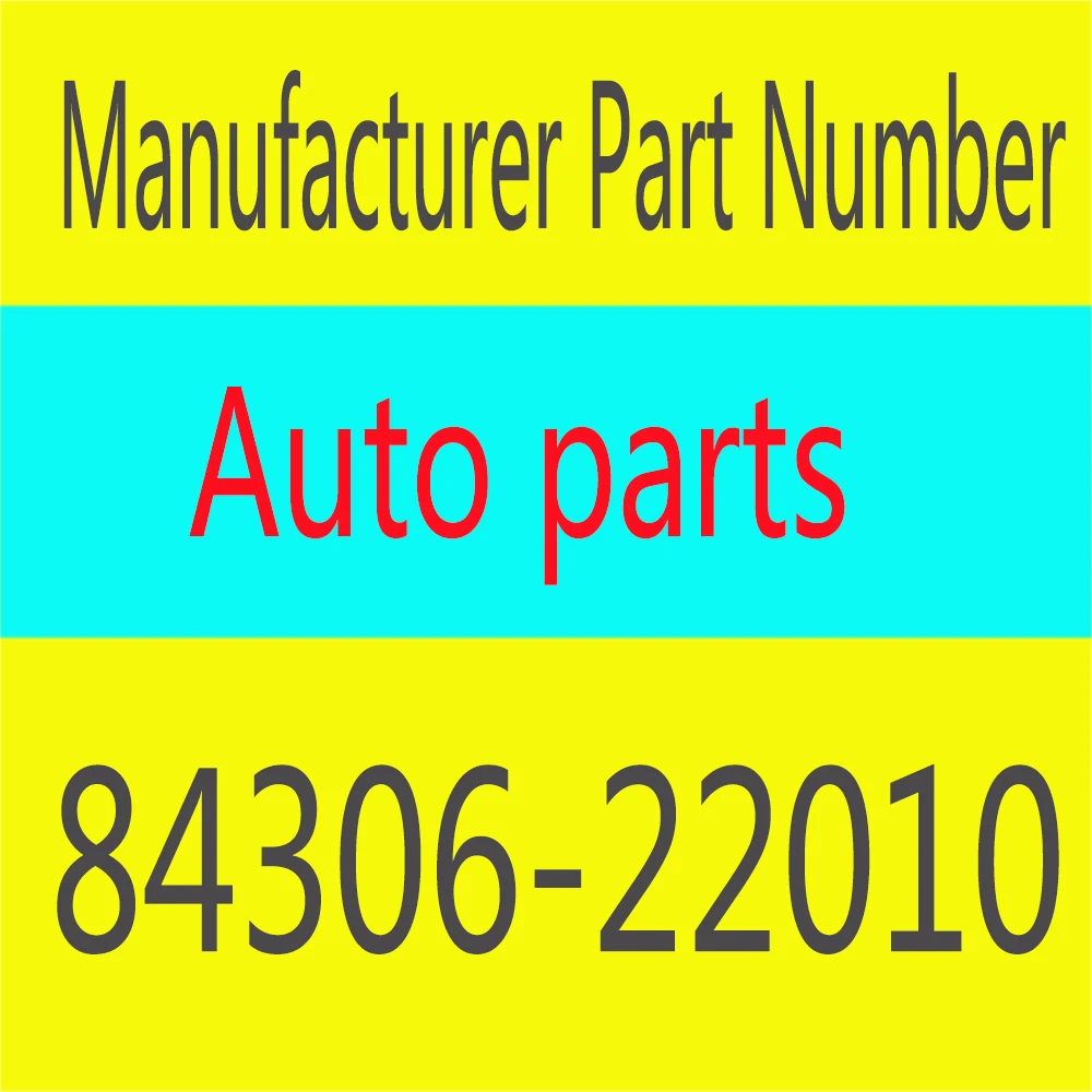 84306-22010, 8430622010 Manufacturer Part Number for Toyota Corolla Yaris RAV4 Highlander 2006 2007 2008 2009 2010 2011 2012
84306-22010, 8430622010 Manufacturer Part Number for Toyota Corolla Yaris RAV4 Highlander 2006 2007 2008 2009 2010 2011 2012