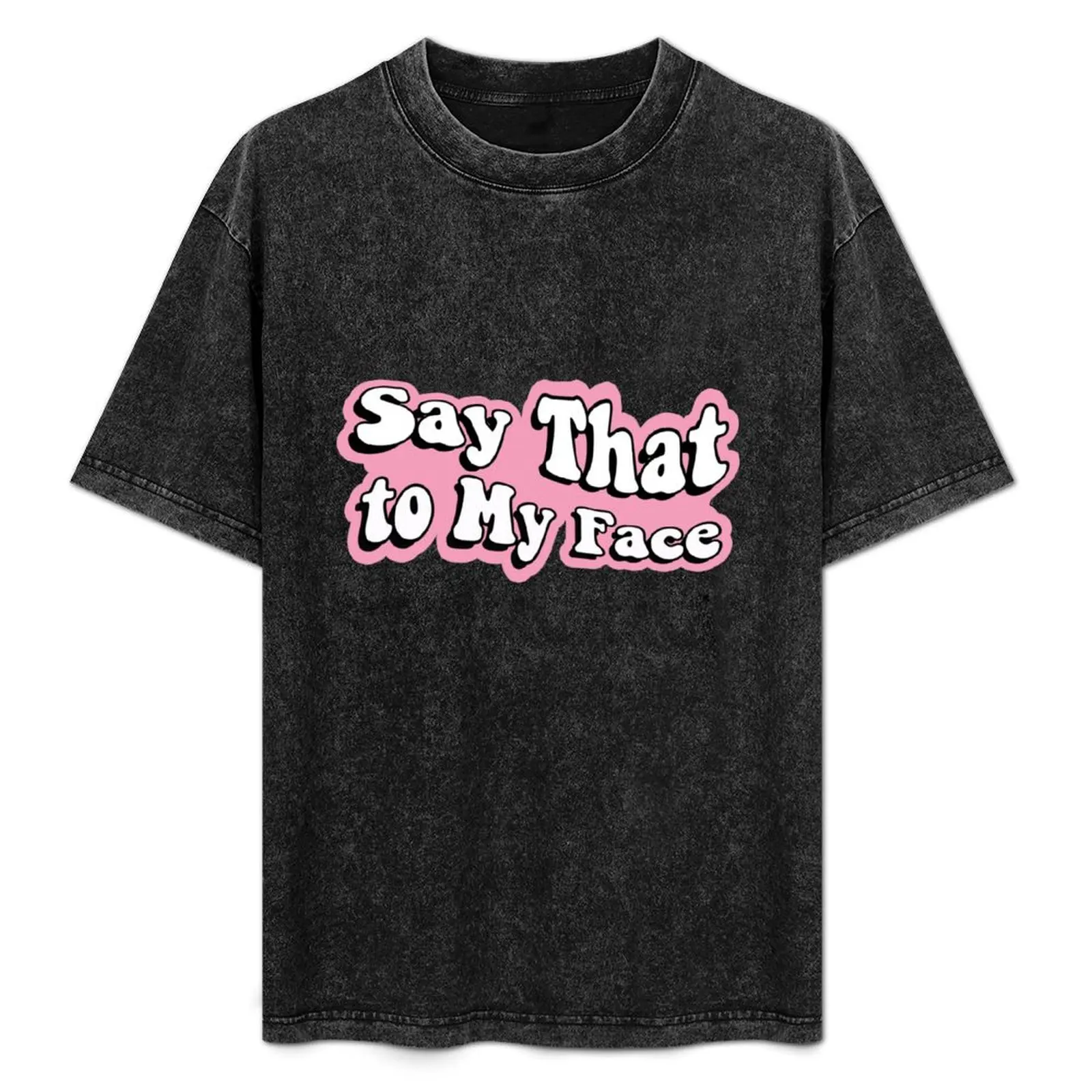 Say That to My Face Funny Quote T-Shirt Stain Resistant Casual Tee
Say That to My Face Funny Quote T-Shirt Stain Resistant Casual Tee