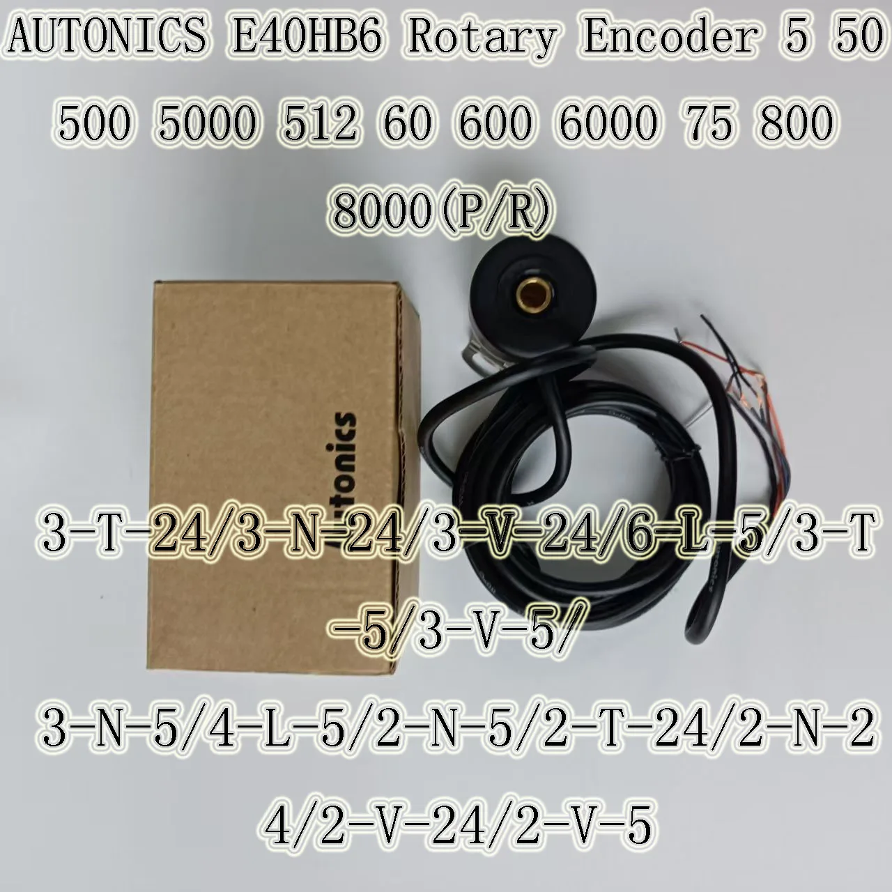 AUTONICS E40HB6 Rotary Encoder 5 50 500 5000 512 60 600 6000 75 800 8000(P/R)3-T-24/3-N-24/3-V-24/6-L-5/3-T-5/3-V-5/ 3-N-5/4-L-5
AUTONICS E40HB6 Rotary Encoder 5 50 500 5000 512 60 600 6000 75 800 8000(P/R)3-T-24/3-N-24/3-V-24/6-L-5/3-T-5/3-V-5/ 3-N-5/4-L-5