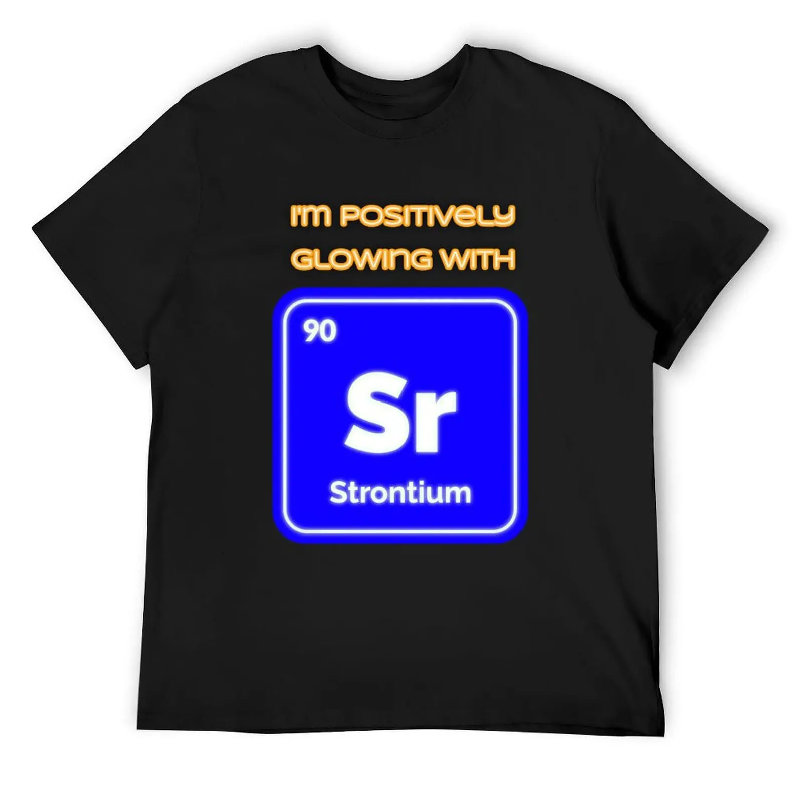 I'm positively glowing with Strontium T-Shirt anime boys whites for a boy mens t shirts top quality
I'm positively glowing with Strontium T-Shirt anime boys whites for a boy mens t shirts top quality