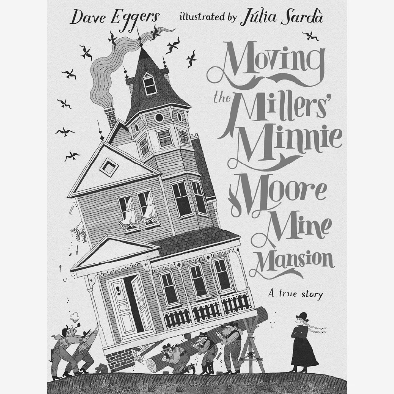 Julia SardaMoving The Millers Minnie Moore Mine Mansion Dave Eggers Walker UK 9781529516302 Book
Julia SardaMoving The Millers Minnie Moore Mine Mansion Dave Eggers Walker UK 9781529516302 Book