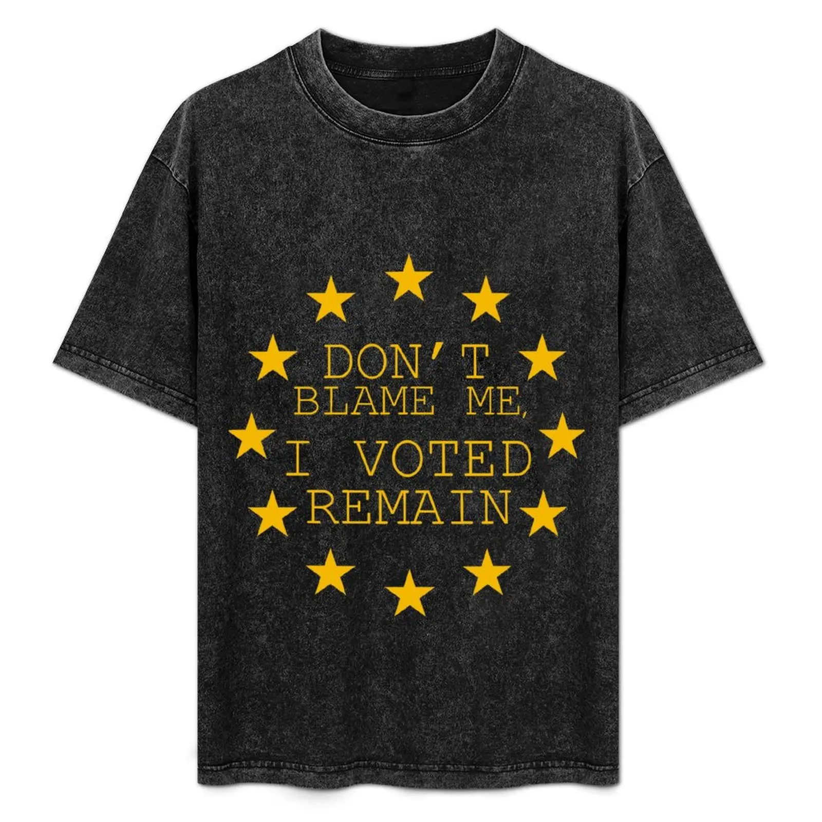 Don't Blame Me, I Voted Remain T-Shirt Casual Soft Cotton Short Sleeve Tee
Don't Blame Me, I Voted Remain T-Shirt Casual Soft Cotton Short Sleeve Tee