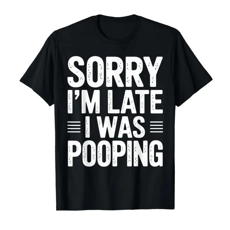 Funny Sorry I'm Late I was Pooping T-shirt For Men Women 100% Cotton T Shirts Short Sleeve Tops 1205-1
Funny Sorry I'm Late I was Pooping T-shirt For Men Women 100% Cotton T Shirts Short Sleeve Tops 1205-1
