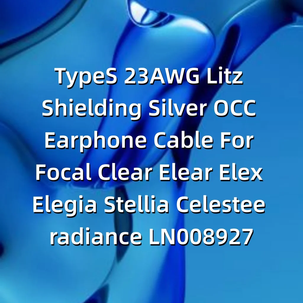 Кабель для наушников TypeS 23AWG Litz Shielding Silver OCC для Focal Clear Elear Elex Elegia Stellia Celestee Radiance LN008927
Кабель для наушников TypeS 23AWG Litz Shielding Silver OCC для Focal Clear Elear Elex Elegia Stellia Celestee Radiance LN008927