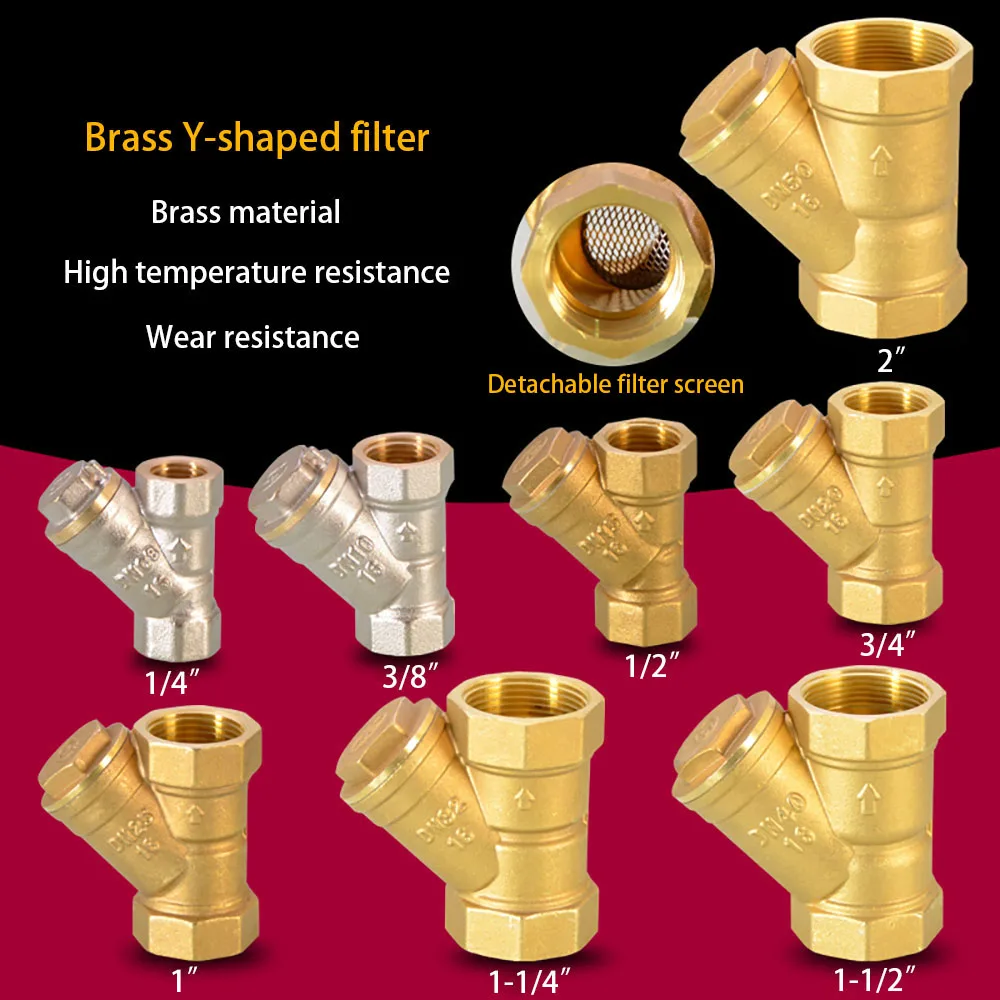 1/4 "3/8" 1/2 "3/4" 1 "1-1/4" 1-1/2 "2" Internal thread inline Y-mesh filter threaded filter Y-shaped brass filter valve
1/4 "3/8" 1/2 "3/4" 1 "1-1/4" 1-1/2 "2" Internal thread inline Y-mesh filter threaded filter Y-shaped brass filter valve
