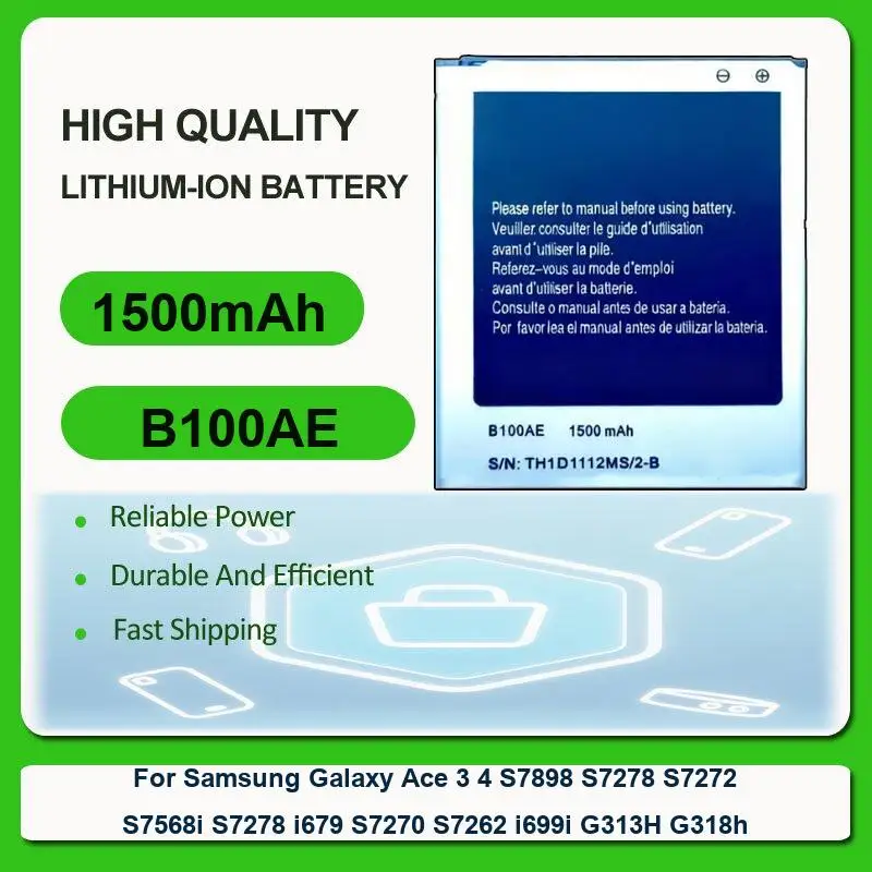 Battery For Samsung Galaxy Ace 3 Ace 4 S7898 S7278 S7272 S7568i S7278 i679 S7270 S7262 i699i G313H G318h B100AE 1500mAh
Battery For Samsung Galaxy Ace 3 Ace 4 S7898 S7278 S7272 S7568i S7278 i679 S7270 S7262 i699i G313H G318h B100AE 1500mAh