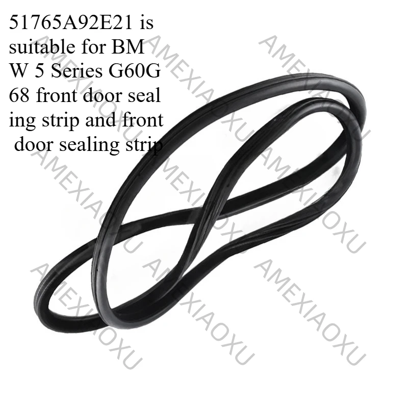 51765A92E21 Suitable for BMW 5 Series G60G68 front door sealing strip front door sealing strip
51765A92E21 Suitable for BMW 5 Series G60G68 front door sealing strip front door sealing strip