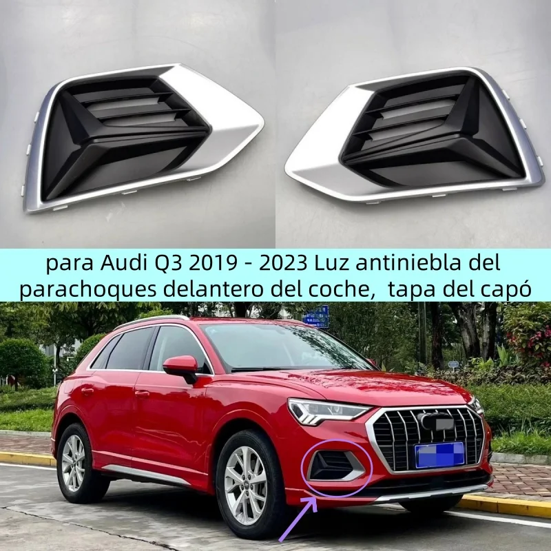 para Audi Q3 2019 - 2023 Luz antiniebla del parachoques delantero del coche, cubierta embellecedora de marco, tapa del capó
para Audi Q3 2019 - 2023 Luz antiniebla del parachoques delantero del coche, cubierta embellecedora de marco, tapa del capó
