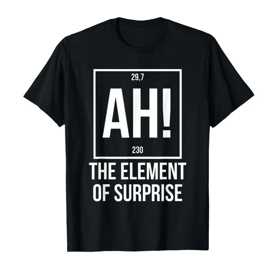 Ah The Element of Surprise Funny Science Teacher Sarcastic T-shirt For Men Women 100% Cotton T Shirts Short Sleeve Tops 0427-2
Ah The Element of Surprise Funny Science Teacher Sarcastic T-shirt For Men Women 100% Cotton T Shirts Short Sleeve Tops 0427-2