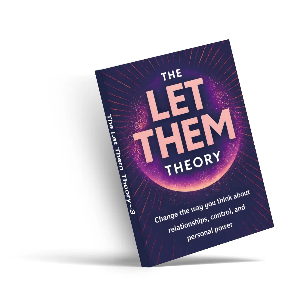 The Let Them Theory: Self-Help Book for Women and Adults on Boundaries, Relationships, Personal Power, Confidence
The Let Them Theory: Self-Help Book for Women and Adults on Boundaries, Relationships, Personal Power, Confidence