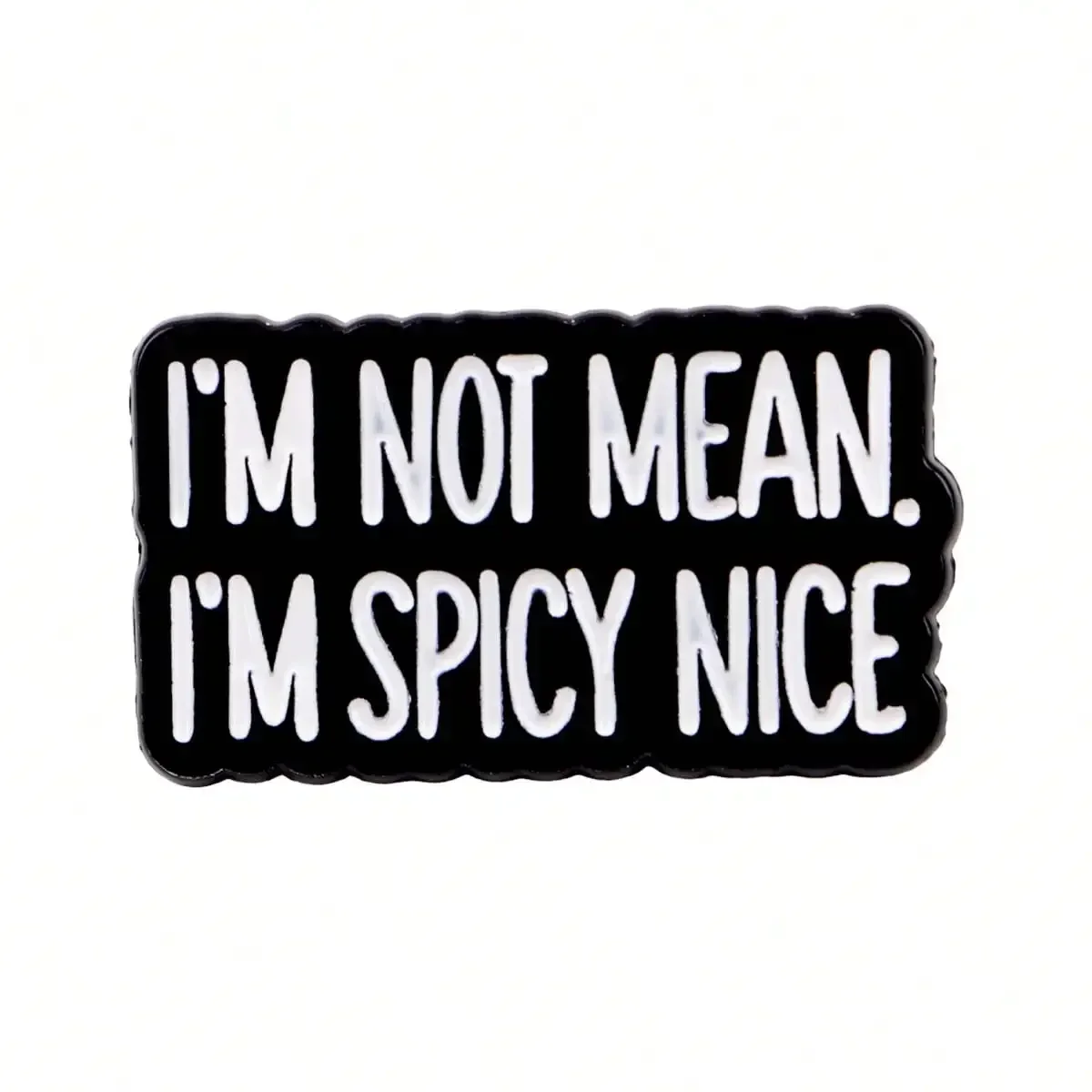 "I'M NOT MEAN.I'M SPICY NICE" Enamel Pin Lapel Pins Badges On Backpack Women's Brooch Clothes Gift Jewelry Fashion Accessories
"I'M NOT MEAN.I'M SPICY NICE" Enamel Pin Lapel Pins Badges On Backpack Women's Brooch Clothes Gift Jewelry Fashion Accessories