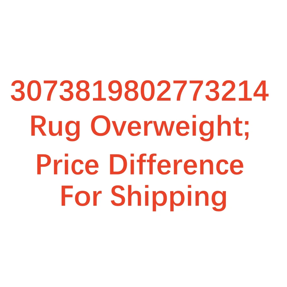 3073819802773214 Rug Overweight; Price Difference For Shipping
3073819802773214 Rug Overweight; Price Difference For Shipping