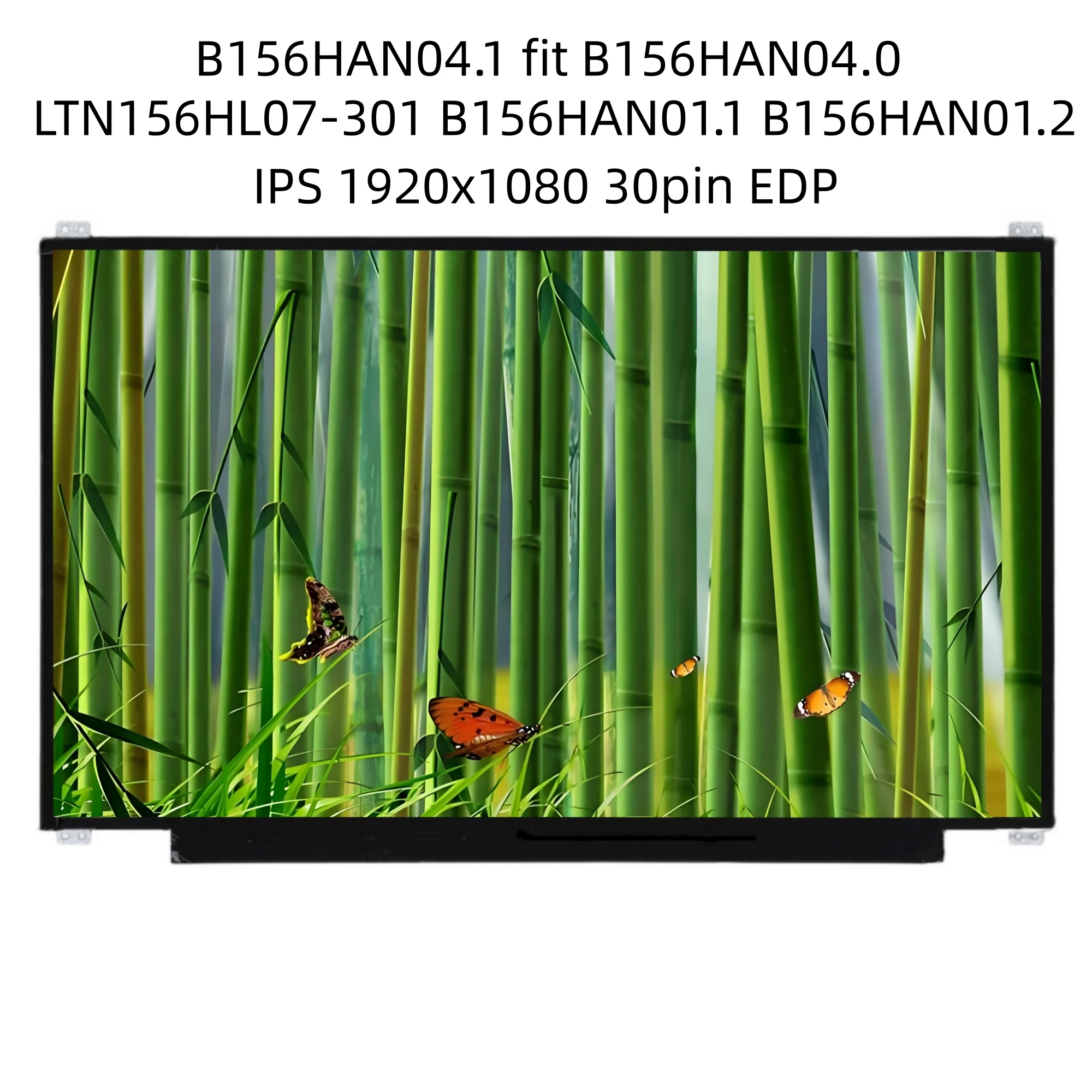 B156HAN04.1 fit B156HAN04.0 LTN156HL07-301 B156HAN01.1 B156HAN01.2 LTN156HL01 LP156WF4 LTN156HL02 301 IPS 1920*1080 30pin EDP
B156HAN04.1 fit B156HAN04.0 LTN156HL07-301 B156HAN01.1 B156HAN01.2 LTN156HL01 LP156WF4 LTN156HL02 301 IPS 1920*1080 30pin EDP