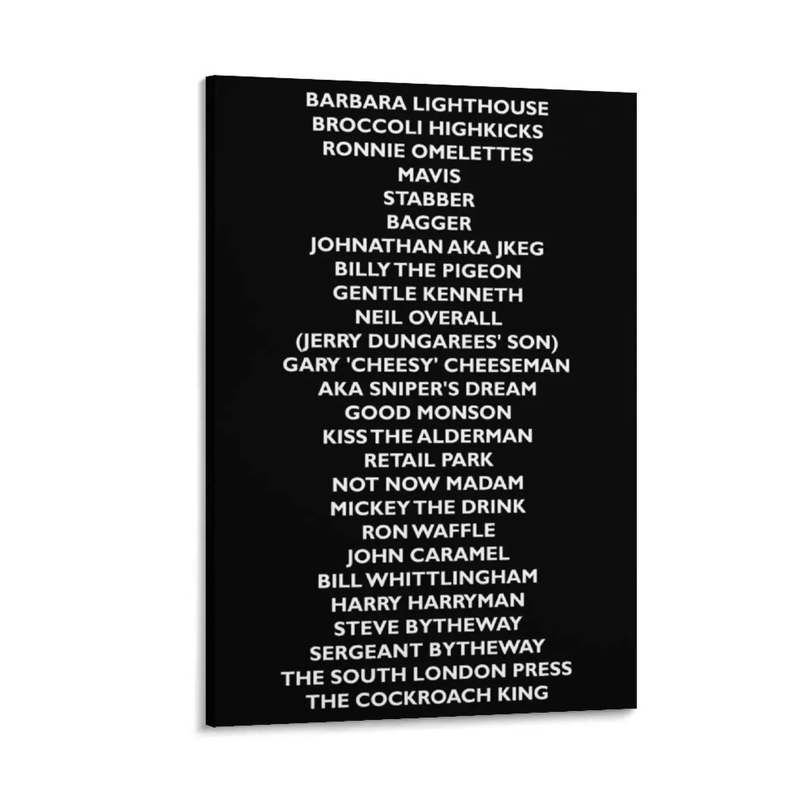 Bob Mortimer's names - White Canvas Painting house decoration Paintings on canvas for living room
Bob Mortimer's names - White Canvas Painting house decoration Paintings on canvas for living room
