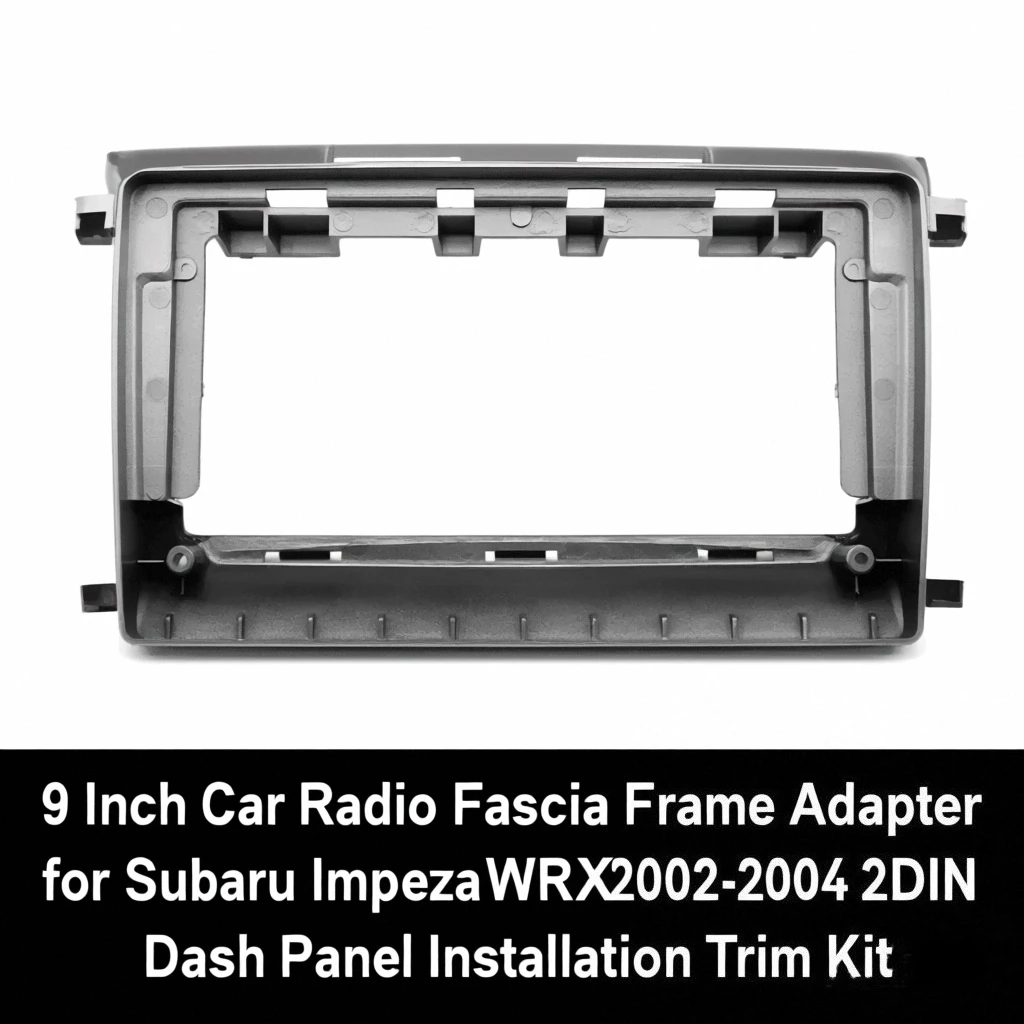 9-дюймовый автомобильный радиоприемник, адаптер рамки для Subaru Impreza WRX 2002-2004, 2DIN, комплект отделки панели приборной панели
9-дюймовый автомобильный радиоприемник, адаптер рамки для Subaru Impreza WRX 2002-2004, 2DIN, комплект отделки панели приборной панели