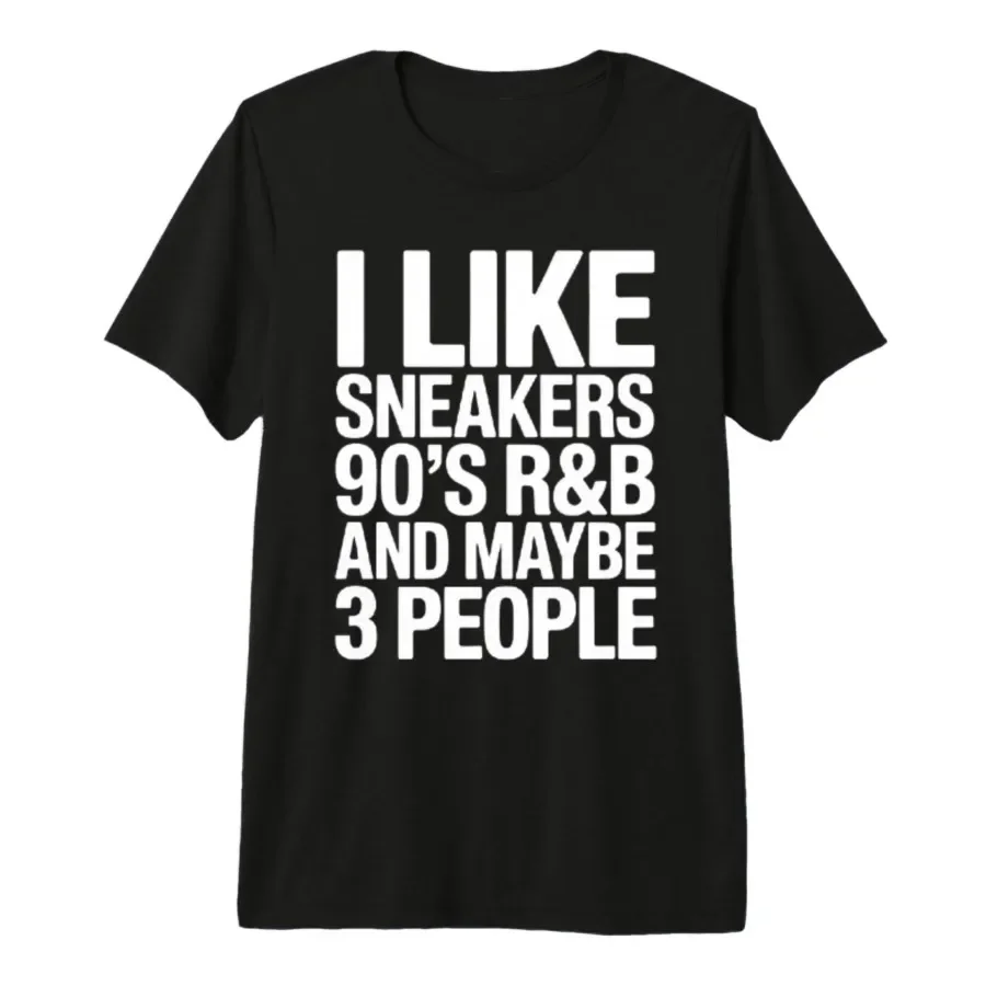 I Like Sneakers 90's R&b and Maybe 3 People T-shirt For Men Women 100% Cotton T Shirts Short Sleeve Tops 0406-2
I Like Sneakers 90's R&b and Maybe 3 People T-shirt For Men Women 100% Cotton T Shirts Short Sleeve Tops 0406-2