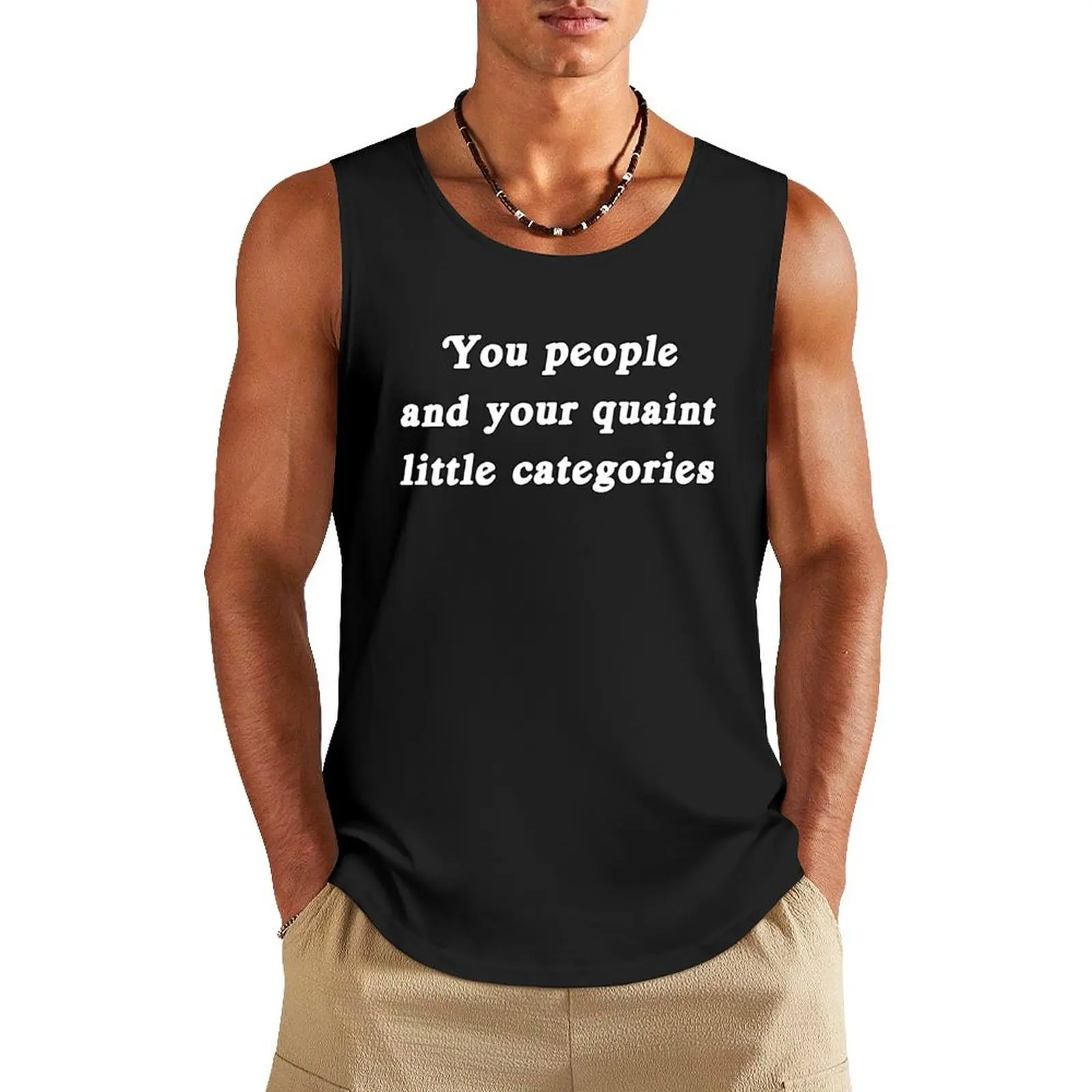 You people and your quaint little categories Tank Top sleeveless vests Men's singlets
You people and your quaint little categories Tank Top sleeveless vests Men's singlets