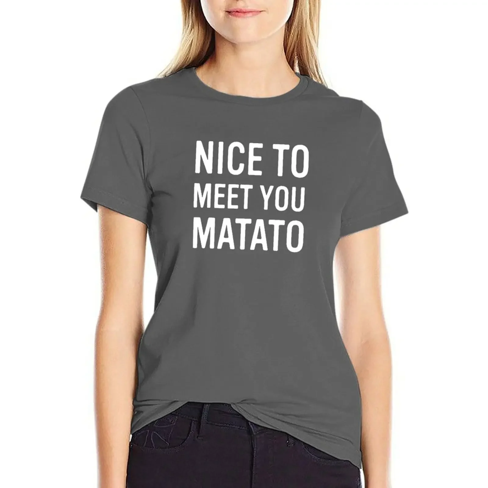 Nice to Meet You Matato T-Shirt blacks sweat graphics heavyweights tshirts for Women
Nice to Meet You Matato T-Shirt blacks sweat graphics heavyweights tshirts for Women